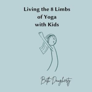 Living the 8 Limbs of Yoga with Kids