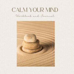 Calm Your Mind Workbook and Journal